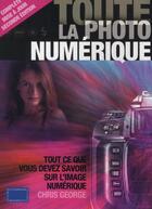 Couverture du livre « Toute la photo numérique ; tout ce que vous devez savoir sur l'image numérique » de Chris George aux éditions Compagnie Du Livre