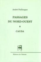 Couverture du livre « Passages du nord-ouest & cauda » de Andre Paillaugue aux éditions De L'attente