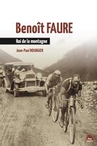 Couverture du livre « Benoît Faure, roi de la montagne » de Jean-Paul Bourgier aux éditions Le Pas D'oiseau