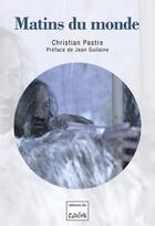 Couverture du livre « Matins du monde » de Christian Pastre aux éditions Editions Du Cabardes