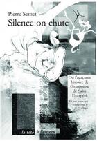 Couverture du livre « Silence on chute ou l'agaçante histoire de Granpoisse de Saint Exaspéré » de Pierre Semet aux éditions La Tete A L'envers