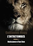 Couverture du livre « Les clandestins t.1 : l'entretombes, naissance d'un lion » de Guillaume Mugg aux éditions L'ange Gardien