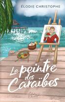 Couverture du livre « Le peintre des caraïbes » de Elodie Christophe aux éditions Elodie Christophe