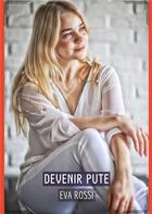 Couverture du livre « Devenir Pute : Histoires Érotiques Tabou pour Adultes » de Eva Rossi aux éditions Tredition