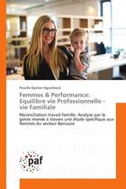 Couverture du livre « Femmes & Performance: equilibre vie Professionnelle - vie Familiale : Reconciliation travail-famille: Analyse par le genre menee a travers une etude specifique aux femmes » de Priscille Nguimbock aux éditions Editions Universitaires Europeennes