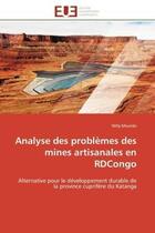 Couverture du livre « Analyse des problemes des mines artisanales en rdcongo - alternative pour le developpement durable d » de Mvumbi Willy aux éditions Editions Universitaires Europeennes