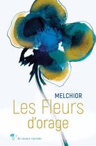 Couverture du livre « Les fleurs d'orage » de Melchior aux éditions Au Diable Vauvert