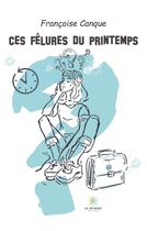 Couverture du livre « Ces fêlures du printemps » de Francoise Canque aux éditions Le Lys Bleu