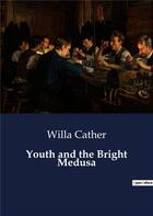 Couverture du livre « Youth and the bright medusa » de Willa Cather aux éditions Culturea