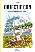 Couverture du livre « Objectif con : Quand l'absurde fait boum » de Klub aux éditions Rouquemoute