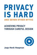 Couverture du livre « PRIVACY IS HARD AND SEVEN OTHER MYTHS - ACHIEVING PRIVACY THROUGH CAREFUL DESIGN » de Jaap-Henk Hoepman aux éditions Mit Press