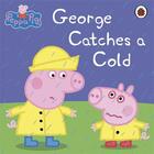 Couverture du livre « PEPPA PIG ; George catches a cold » de  aux éditions Ladybird