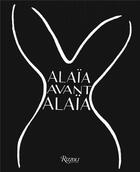 Couverture du livre « Alaia avant alaia » de Benaim L. / Saillard aux éditions Rizzoli