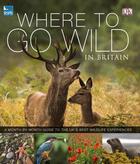 Couverture du livre « Rspb Where To Go Wild In Britain » de Rspb aux éditions Dorling Kindersley