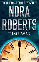 Couverture du livre « Time Was » de Nora Roberts aux éditions Little Brown Book Group Digital