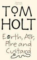 Couverture du livre « EARTH, AIR, FIRE AND CUSTARD » de Tom Holt aux éditions Orbit Uk