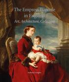 Couverture du livre « The empress Eugénie in Farnborough : art, architecture, collecting » de Anthony Geraghty aux éditions Paul Holberton