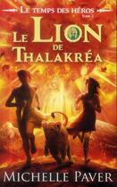 Couverture du livre « Le temps des héros t.2 ; le lion de Thalakréa » de Michelle Paver aux éditions Hachette Romans