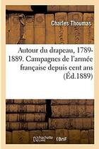 Couverture du livre « Autour du drapeau, 1789-1889. campagnes de l'armee francaise depuis cent ans » de Thoumas Charles aux éditions Hachette Bnf