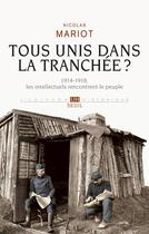 Couverture du livre « Tous unis dans la tranchée? 1914-1918, les intellectuels à la rencontre du peuple » de Nicolas Mariot aux éditions Seuil