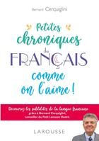 Couverture du livre « Petites chroniques du français comme on l'aime ! » de Bernard Cerquiglini aux éditions Larousse