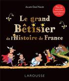 Couverture du livre « Le grand bêtisier de l'Histoire de France » de Alain Dag'Naud aux éditions Larousse