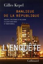 Couverture du livre « Banlieue de la République ; société, politique et religion à Clichy-sous-Bois et Monrfermeil » de Gilles Kepel aux éditions Gallimard