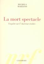 Couverture du livre « La mort spectacle ; enquête sur l'horreur-réalité » de Michela Marzano aux éditions Gallimard