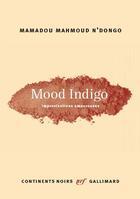 Couverture du livre « Mood indigo (improvisations amoureuses) » de Mamadou Mahmoud N'Dongo aux éditions Gallimard