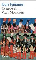 Couverture du livre « La mort du Vazir-Moukhtar » de Iouri Tynianov aux éditions Folio