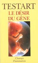 Couverture du livre « Le desir du gene » de Jacques Testart aux éditions Flammarion