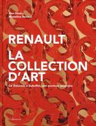 Couverture du livre « Renault, la collection d'art ; de Doisneau à Dubuffet, une aventure pionnière » de Micheline Renard et Ann Hindry aux éditions Flammarion