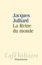 Couverture du livre « La reine du monde » de Jacques Julliard aux éditions Flammarion