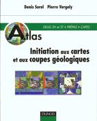 Couverture du livre « Atlas d'initiation aux cartes et aux coupes geologiques » de Pierre Vergely et Denis Sorel aux éditions Dunod