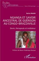 Couverture du livre « Nganga et savoir ancestral de guérison au Congo-Brazzaville : devin, thérapeute et médiateur » de Borice Mokélé aux éditions L'harmattan
