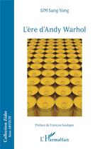 Couverture du livre « L'ère d'Andy Warhol » de Sang Yong Sim aux éditions L'harmattan