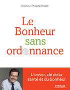 Couverture du livre « Le bonheur sans ordonnance ; l'envie clé de la santé et du bonheur » de Philippe Rodet aux éditions Eyrolles