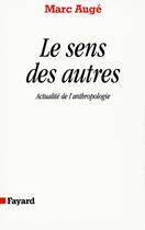 Couverture du livre « Le sens des autres ; actualité de l'anthropologie » de Marc Auge aux éditions Fayard