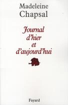 Couverture du livre « Journal d'hier et d'aujourd'hui » de Madeleine Chapsal aux éditions Fayard