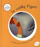 Couverture du livre « Le veritable histoire de ; le coooq figaro » de Juliette Saumande aux éditions Fleurus