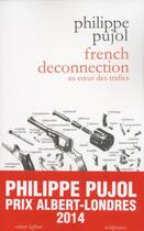 Couverture du livre « French deconnection ; au coeur des trafics » de Philippe Pujol aux éditions Robert Laffont/wildprojec