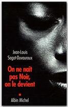Couverture du livre « On ne naît pas Noir, on le devient » de Jean-Louis Sagot-Duvauroux aux éditions Albin Michel