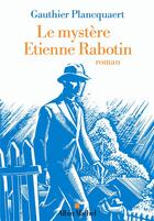 Couverture du livre « Le mystère Étienne Rabotin » de Gauthier Plancquaert aux éditions Albin Michel