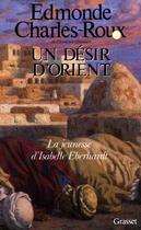 Couverture du livre « Un désir d'Orient » de Edmonde Charles-Roux aux éditions Grasset