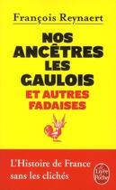 Couverture du livre « Nos ancêtres les gaulois et autres fadaises » de François Reynaert aux éditions Le Livre De Poche