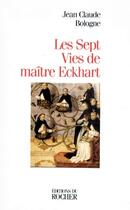Couverture du livre « Les sept vies de maître eckhart » de Jean-Claude Bologne aux éditions Rocher