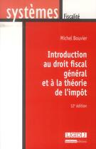 Couverture du livre « Introduction au droit fiscal général et à la théorie de l'impôt (12e édition) » de Michel Bouvier aux éditions Lgdj