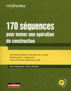 Couverture du livre « 170 séquences pour mener une opération de construction » de Herve Debaveye et Pierre Haxaire aux éditions Le Moniteur