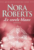 Couverture du livre « Le cercle blanc » de Nora Roberts aux éditions J'ai Lu
