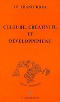 Couverture du livre « Culture, créativité et développement » de Khoi Le Thanh aux éditions Editions L'harmattan